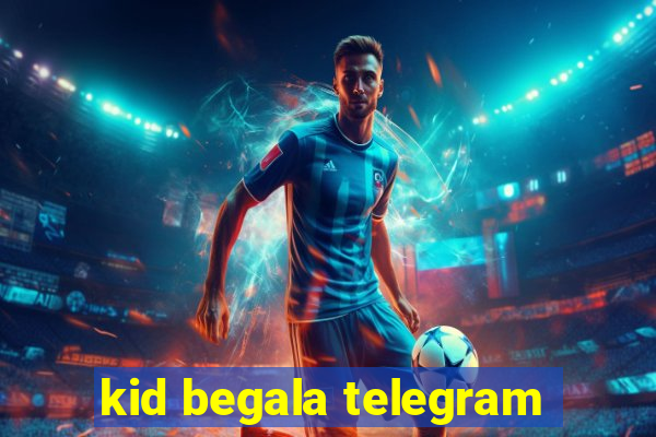 kid begala telegram